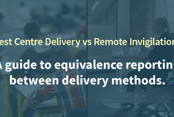 Test Centre Delivery vs Remote Invigilation: A guide to equivalence reporting between delivery methods.